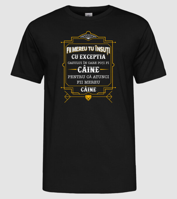 Fii mereu tu însuți, cu excepția cazului în care poți fi câine, pentru că atunci fii mereu câine! model negru pe tricou