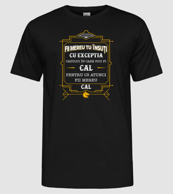 Fii mereu tu însuți, cu excepția cazului în care poți fi cal, pentru că atunci fii mereu cal! model negru pe tricou