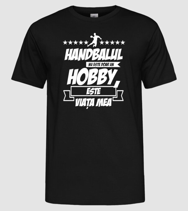 Handbalul nu este doar un hobby, este viața mea model negru pe tricou
