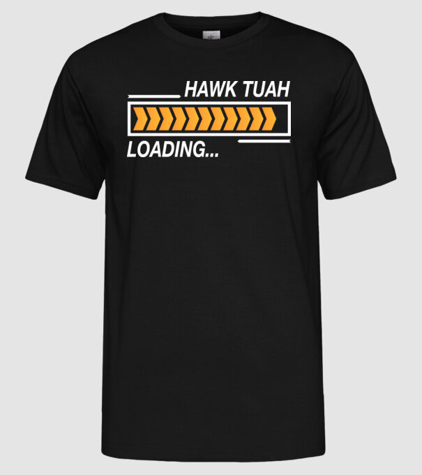 Hawk tuah loading model negru pe tricou