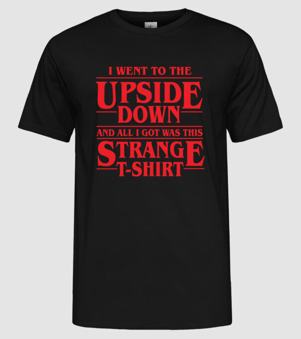 i went to the upside down model negru pe tricou