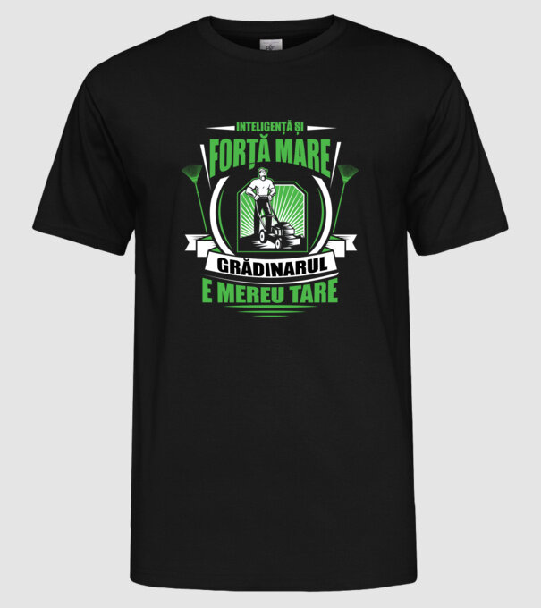 Inteligență și forță mare, grădinarul e mereu tare model negru pe tricou