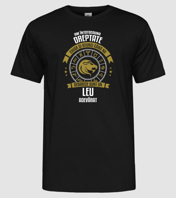Întotdeauna am dreptate. Chiar și atunci, când nu am, deoarece sunt din zodia leu. model negru pe tricou