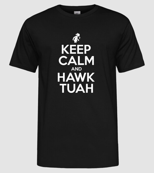 Keep calm and hawk tuah model negru pe tricou