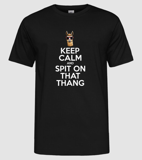 Keep calm and spit on that thang model negru pe tricou