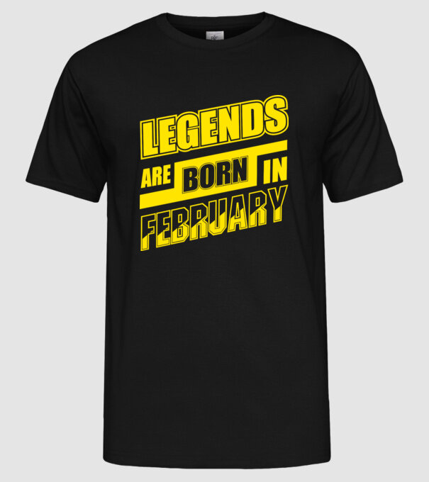 Legends are born in February model negru pe tricou