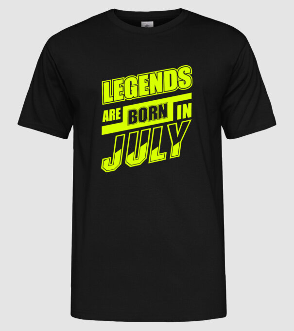 Legends are born in July model negru pe tricou