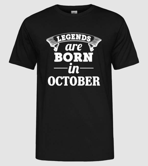 Legends are born in - October model negru pe tricou