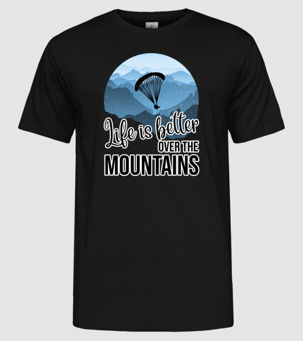 Life is better over the mountains model negru pe tricou