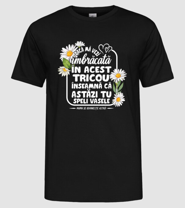 Dacă o vezi îmbrăcată în acest tricou, înseamnă că astăzi tu speli vasele. Mama se odihnește astăzi. model negru pe tricou