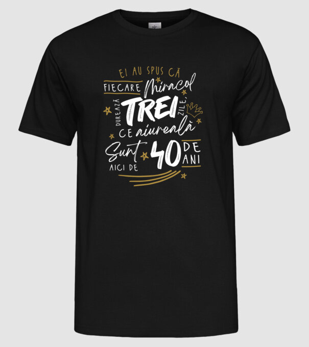 Miracol durează trei 40 de ani model negru pe tricou