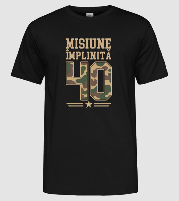 Misiune împlinită 40 model negru pe tricou