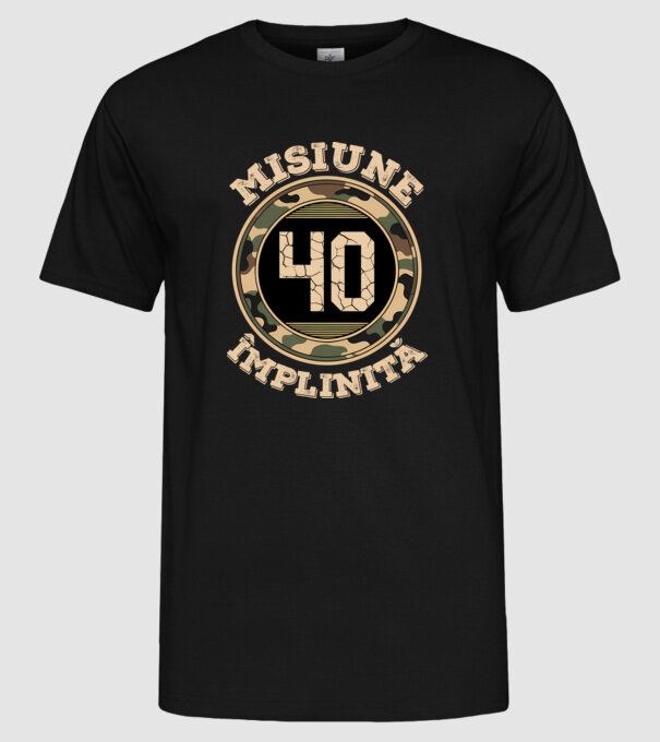 Misiune împlinită 40 model negru pe tricou