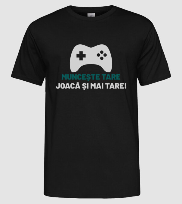 Muncește tare, joacă și mai tare! model negru pe tricou