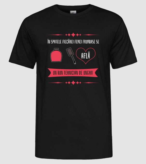 În spatele fiecărei femei frumoase se află un bun tehnician de unghii model negru pe tricou
