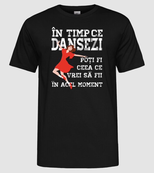 în timp ce dansezi poți fi ceea ce vrei să fii - în acel moment model negru pe tricou