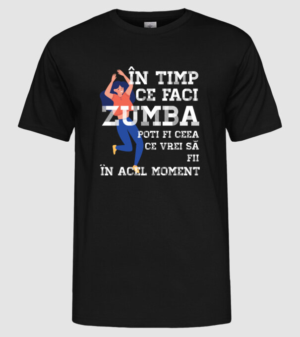 în timp ce faci zumba poți fi ceea ce vrei să fii - în acel moment model negru pe tricou