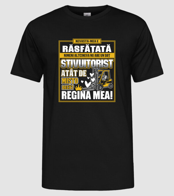 Nevastă-mea e răsfățată, nimeni altcineva nu are un soț stivuitorist atât de mișto decât regina mea - D8678046-01 model negru pe tricou