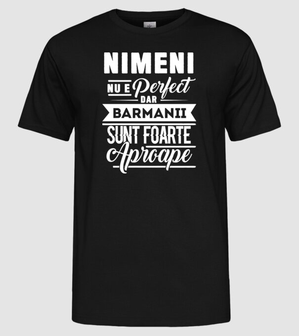Nimeni nu e perfect, dar barmanii sunt foarte aproape model negru pe tricou
