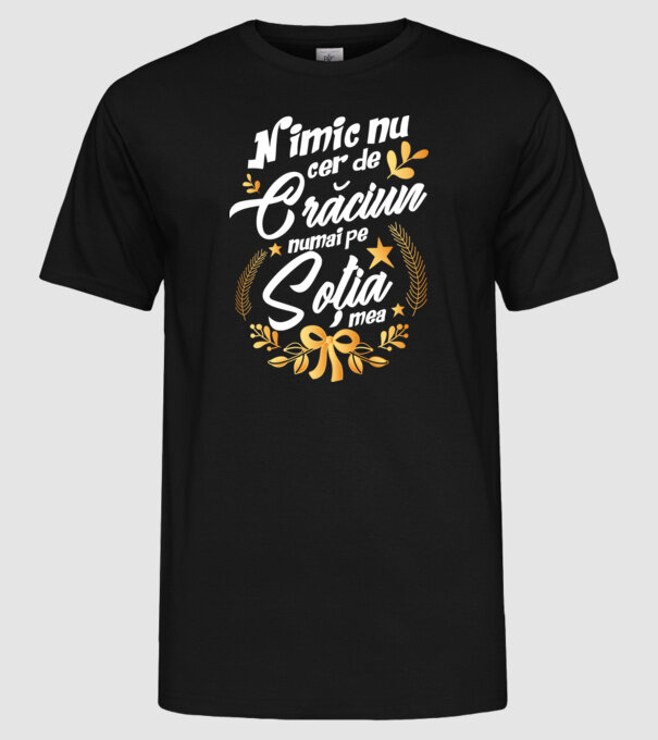 nimic nu cer de Crăciun, numai pe soția mea model negru pe tricou