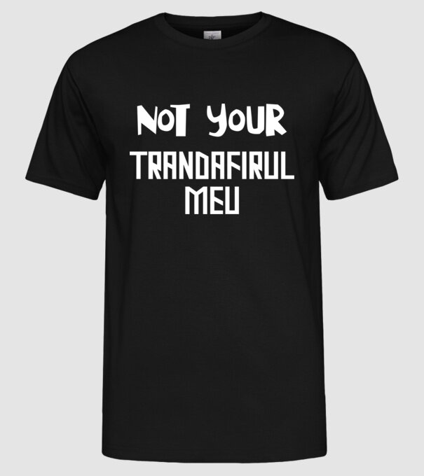 not your ... trandafirul meu model negru pe tricou
