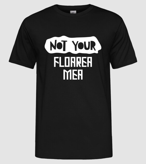 not your ... floarea mea model negru pe tricou