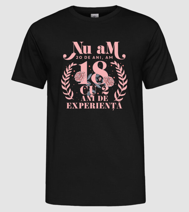 Nu am 20 de ani, am 18 cu 2 ani de experiență model negru pe tricou