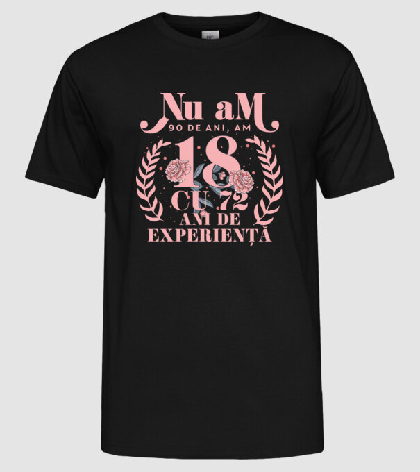 Nu am 90 de ani, am 18 cu 72 ani de experiență model negru pe tricou