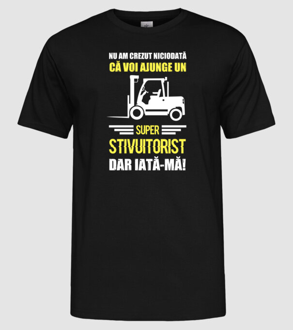 nu am crezut niciodată că voi ajunge un super stivuitorist, dar iată-mă D1455447 model negru pe tricou