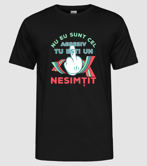 nu eu sunt cel agresiv, tu ești un nesimțit model negru pe tricou