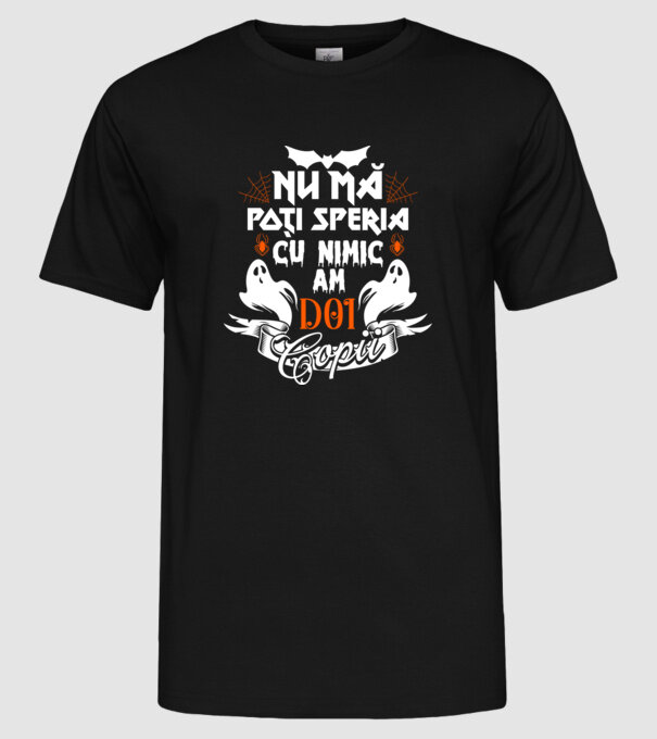 Nu mă poți speria cu nimic ... am doi copii model negru pe tricou
