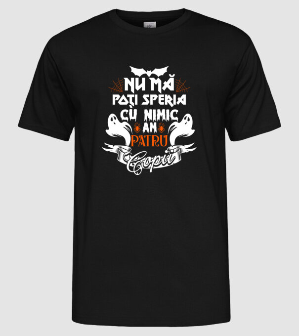 Nu mă poți speria cu nimic ... am patru copii model negru pe tricou