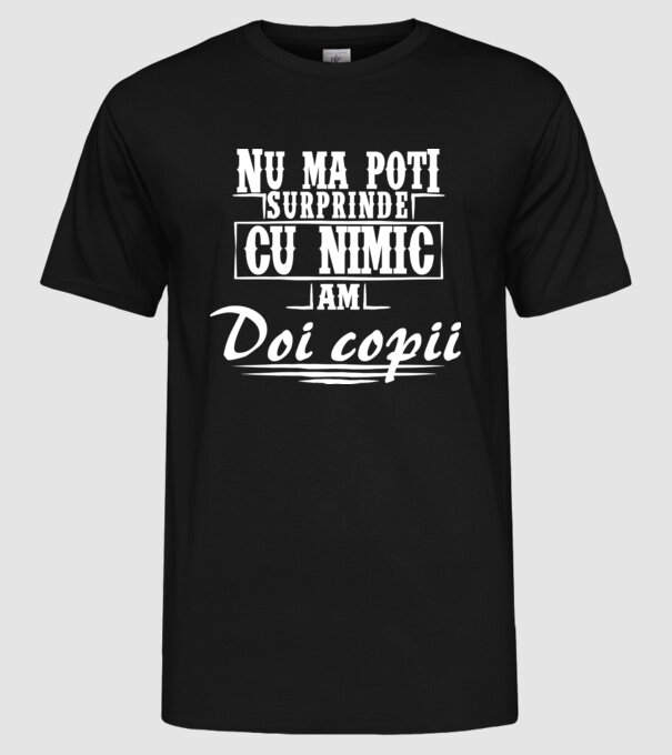 Nu mă poți surprinde cu nimic, am doi copii model negru pe tricou