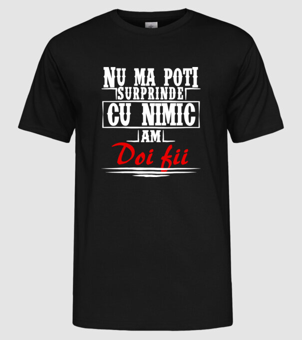 Nu mă poți surprinde cu nimic, am doi fii model negru pe tricou