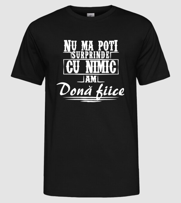 Nu mă poți surprinde cu nimic, am două fiice model negru pe tricou