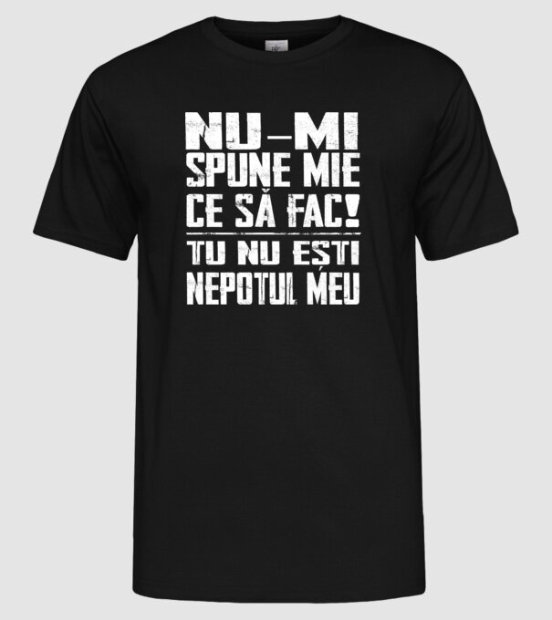 nu-mi spune ce să fac! nu ești nepotul meu Negru model negru pe tricou