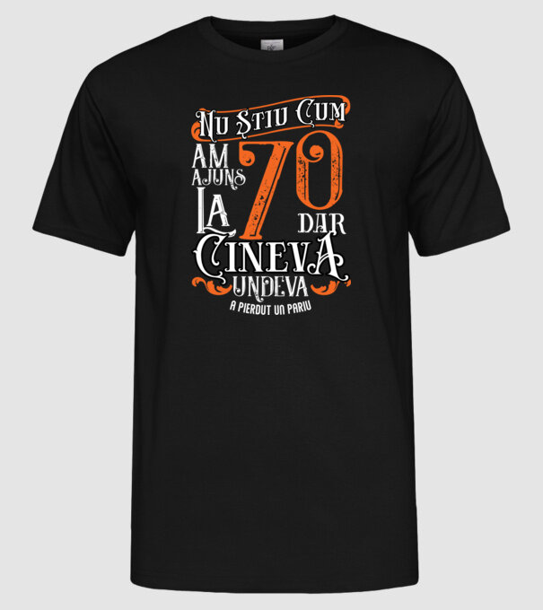 Nu știu cum am ajuns la 70, dar cineva, undeva, a pierdut un pariu model negru pe tricou