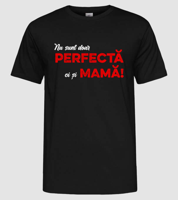 Nu sunt doar perfectă, ci și mamă! model negru pe tricou