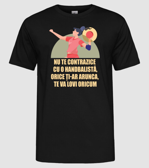 nu te contrazice cu o handbalistă, orice ți-ar arunca, te va lovi oricum model negru pe tricou