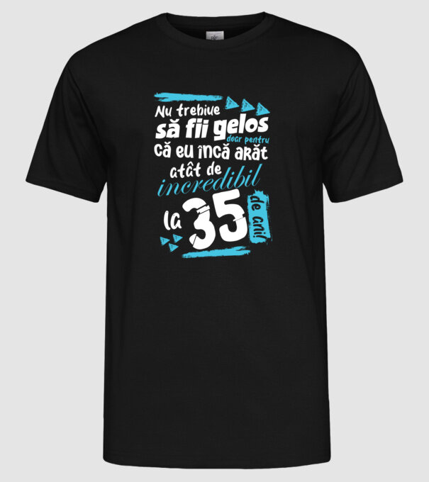 Nu trebuie să fii gelos 35 de ani model negru pe tricou