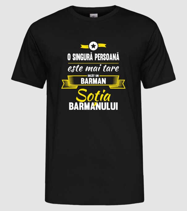 O singură persoană este mai tare decât un barman, soția barmanului model negru pe tricou