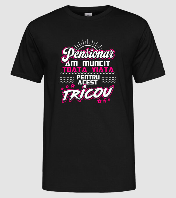 Pensionar - am muncit toată viața pentru acest tricou model negru pe tricou