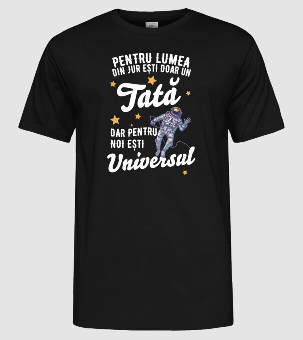 Pentru lumea din jur ești doar un tată, dar pentru noi ești universul model negru pe tricou