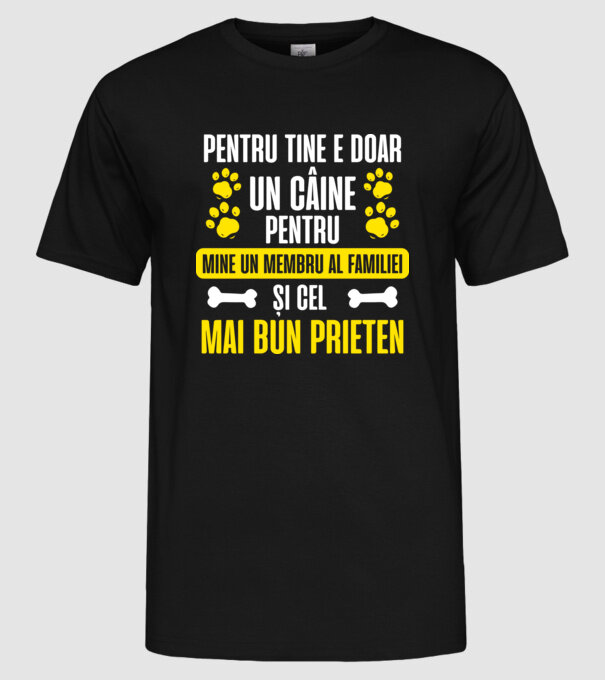 pentru tine e doar un câine, pentru mine un membru al familiei și cel mai bun prieten model negru pe tricou
