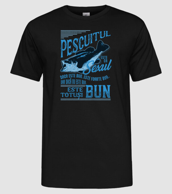 pescuitul este ca sexul, dacă este bun, este foarte bun, dar dacă nu este bun, este totuși bun model negru pe tricou