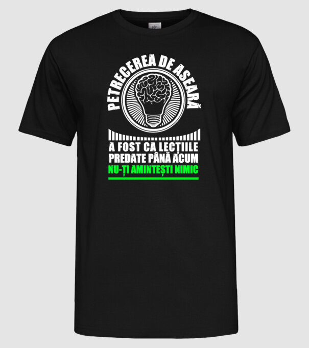 petrecerea de aseară a fost ca lecțiile predate până acum, nu-ți amintești nimic D8704465 model negru pe tricou