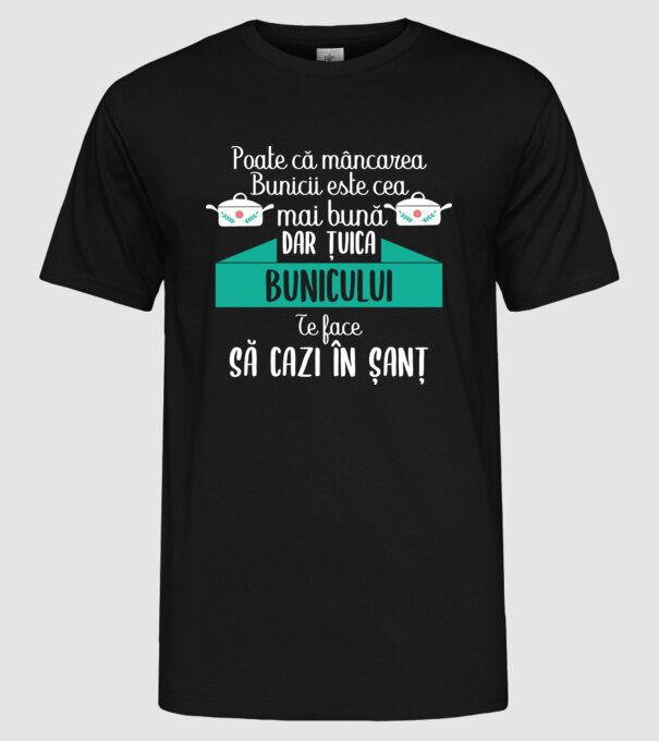 poate că mâncarea bunicii este cea mai bună, dar țuica bunicului te face să cazi în șanț model negru pe tricou
