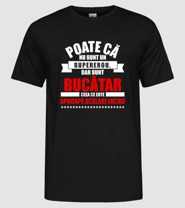 Poate că nu sunt un supererou, dar sunt BUCĂTAR, ceea ce este aproape același lucru model negru pe tricou