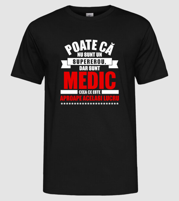 Poate că nu sunt un supererou, dar sunt MEDIC, ceea ce este aproape același lucru model negru pe tricou