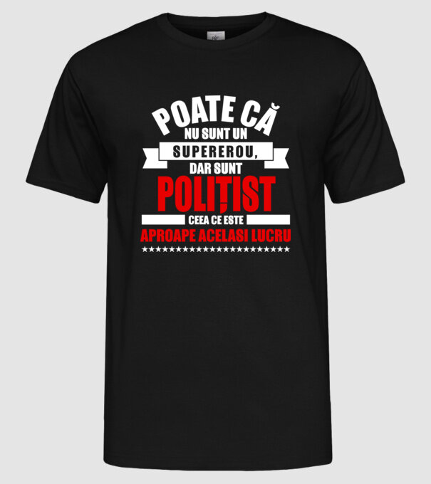 Poate că nu sunt un supererou, dar sunt POLIȚIST, ceea ce este aproape același lucru model negru pe tricou